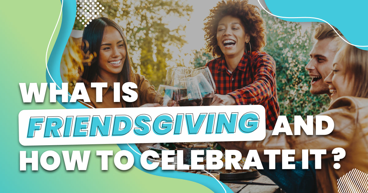 What is Friendsgiving and How to Celebrate It